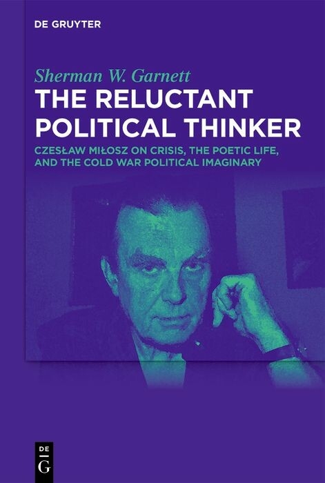 The Reluctant Political Thinker -  Sherman W. Garnett