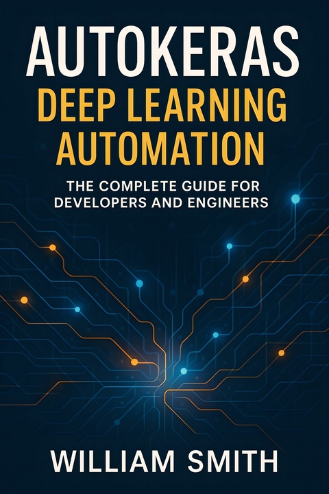 AutoKeras Deep Learning Automation -  William Smith