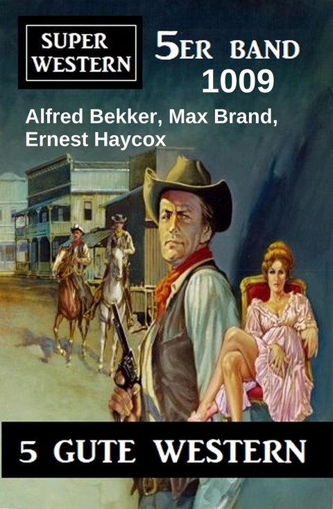 Super Western 5er Band 1009 -  Alfred Bekker,  Max Brand,  Ernest Haycox