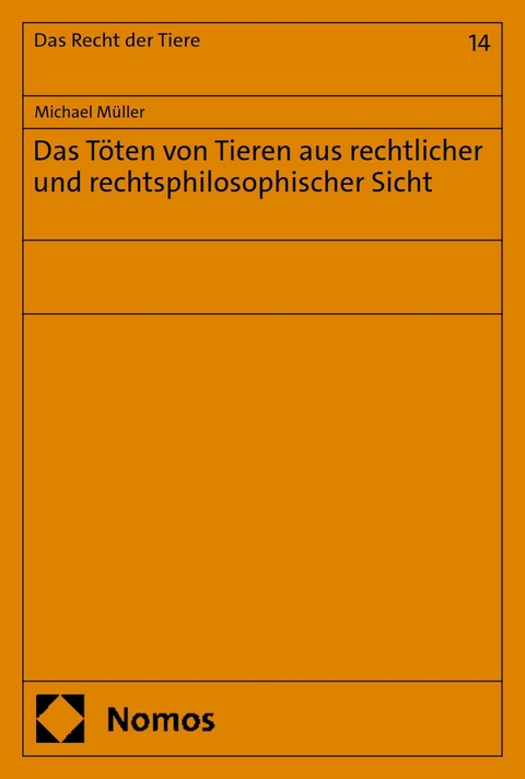 Das T&ouml;ten von Tieren aus rechtlicher und rechtsphilosophischer Sicht - Michael M&uuml;ller