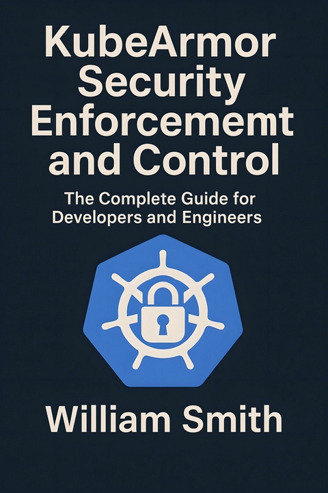 KubeArmor Security Enforcement and Control -  William Smith