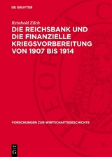 Die Reichsbank und die finanzielle Kriegsvorbereitung von 1907 bis 1914 - Reinhold Zilch
