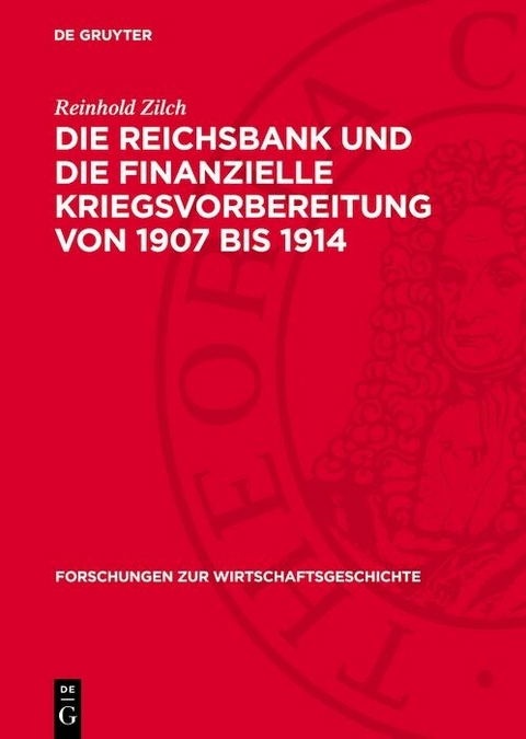 Die Reichsbank und die finanzielle Kriegsvorbereitung von 1907 bis 1914 - Reinhold Zilch