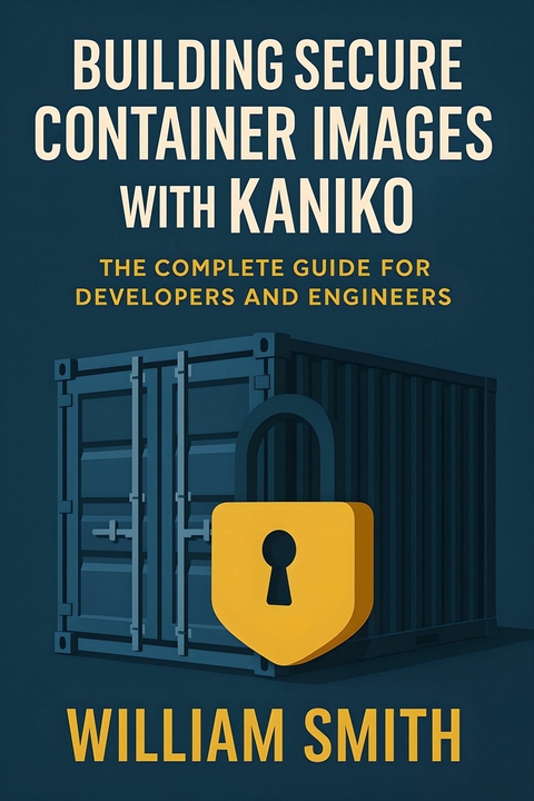 Building Secure Container Images with Kaniko -  William Smith