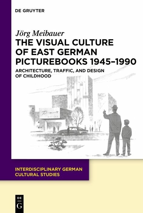 The Visual Culture of East German Picturebooks 1945-1990 -  J&ouml;rg Meibauer