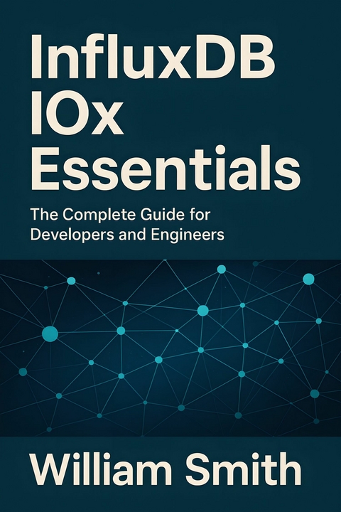 InfluxDB IOx Essentials -  William Smith