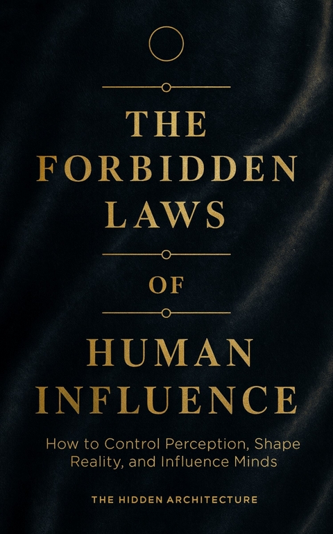 The Forbidden Laws of Human Influence - The Hidden Architecture
