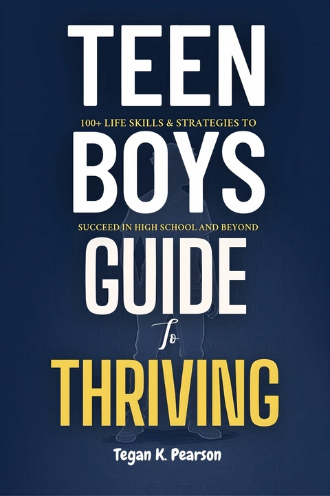 Teen Boys' Guide to Thriving -  Tegan K. Pearson