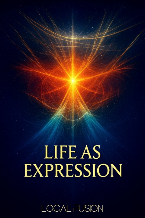 Life As Expression -  Local Fusion