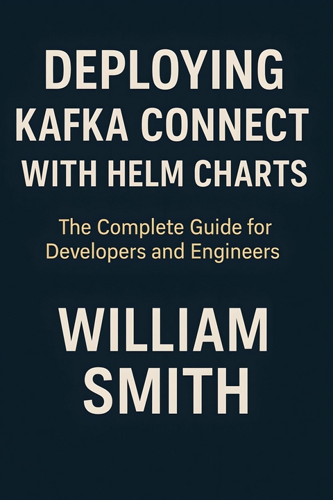 Deploying Kafka Connect with Helm Charts -  William Smith