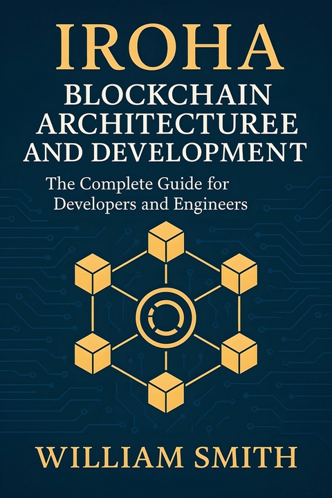 Iroha Blockchain Architecture and Development -  William Smith