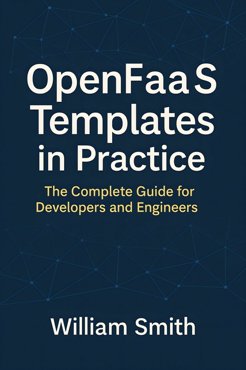 OpenFaaS Templates in Practice -  William Smith
