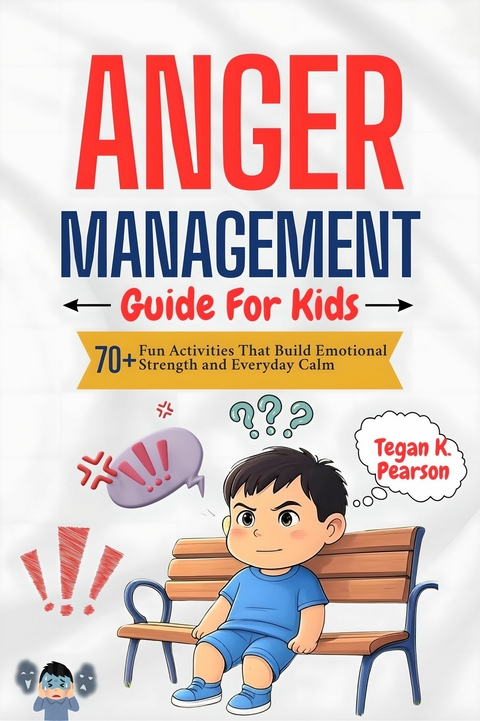 Anger Management Guide for Kids -  Tegan K. Pearson