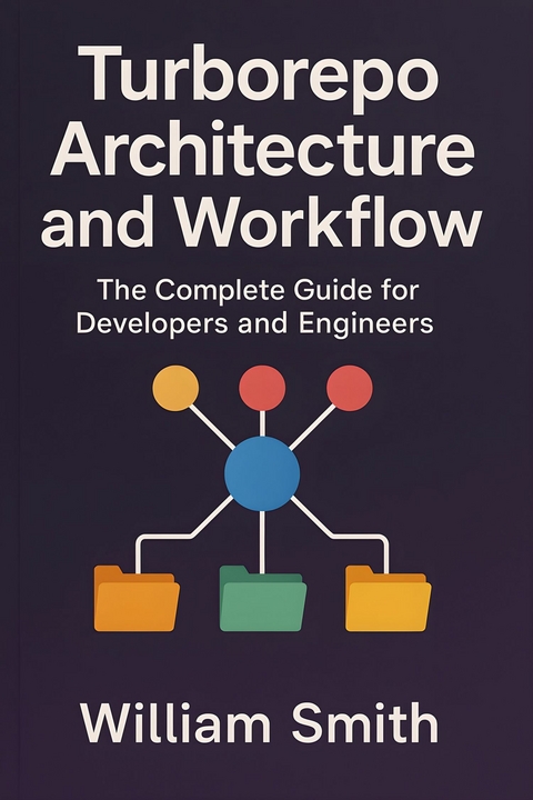 Turborepo Architecture and Workflow -  William Smith
