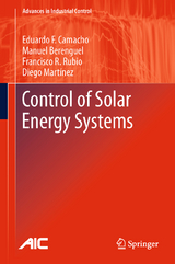 Control of Solar Energy Systems - Eduardo F. Camacho, Manuel Berenguel, Francisco R. Rubio, Diego Mart&iacute;nez
