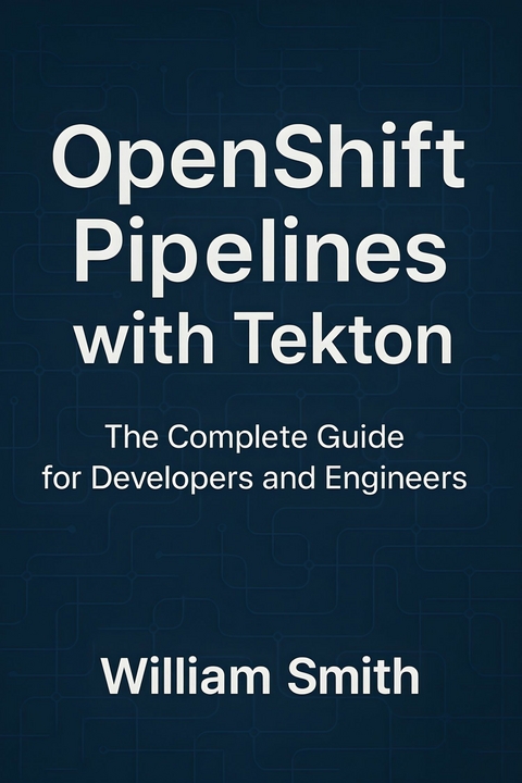 OpenShift Pipelines with Tekton -  William Smith