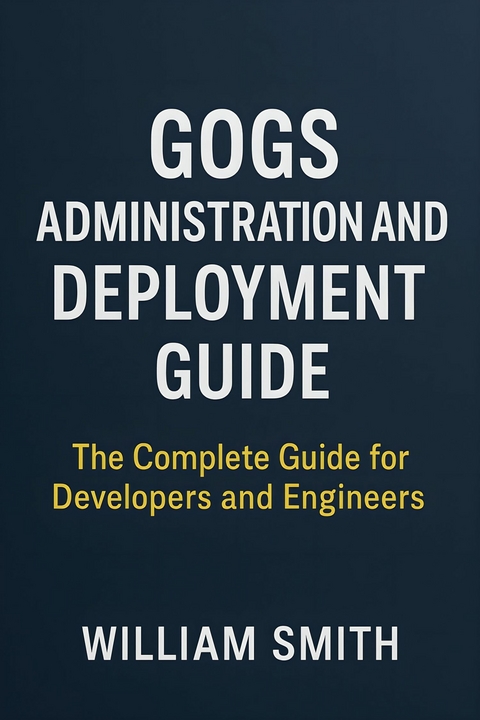 Gogs Administration and Deployment Guide -  William Smith