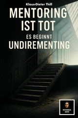 Mentoring ist tot &ndash; Es beginnt Undirementing - Klaus-Dieter Thill