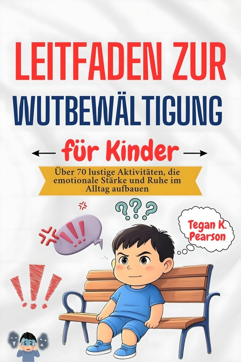 Leitfaden zur Wutbew&auml;ltigung f&uuml;r Kinder -  Tegan K. Pearson