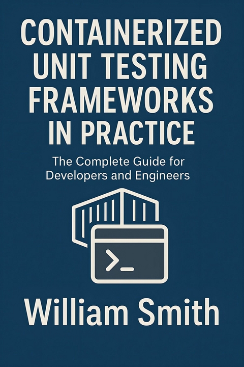 Containerized Unit Testing Frameworks in Practice -  William Smith