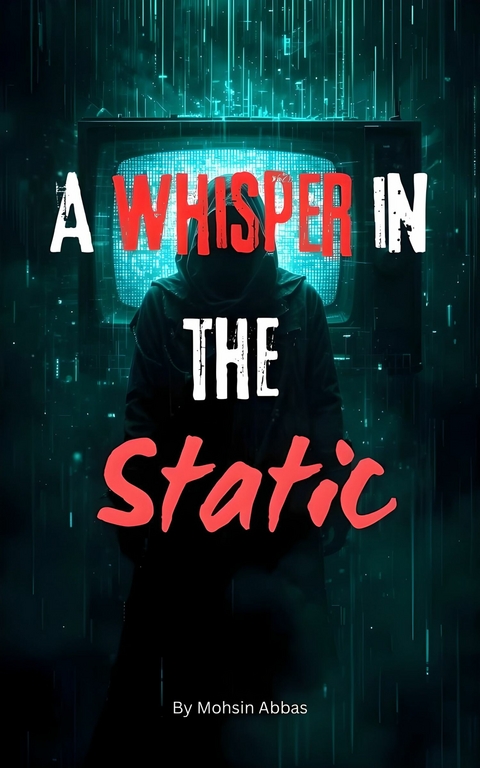 Whispers in the Static -  Mohsin Abbas