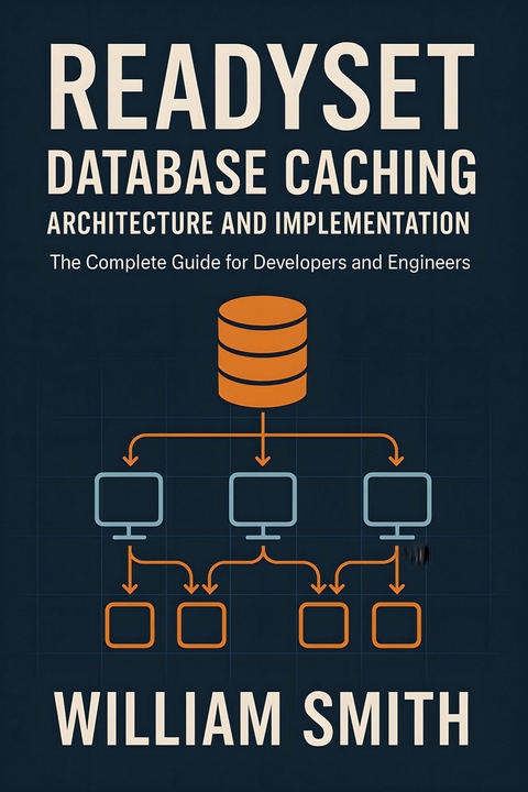 ReadySet Database Caching Architecture and Implementation -  William Smith