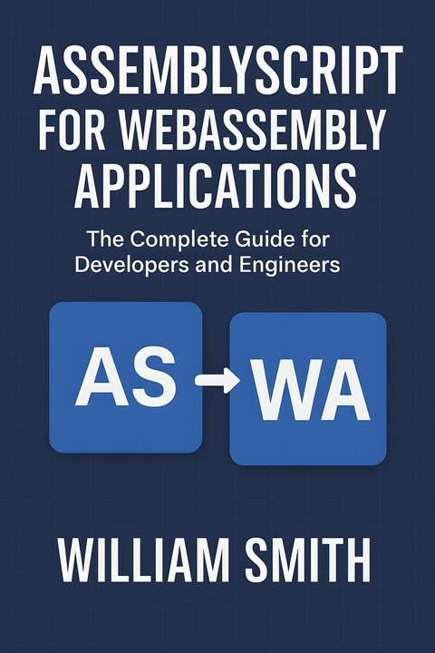 AssemblyScript for WebAssembly Applications -  William Smith