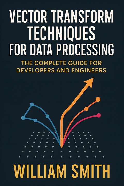 Vector Transform Techniques for Data Processing -  William Smith