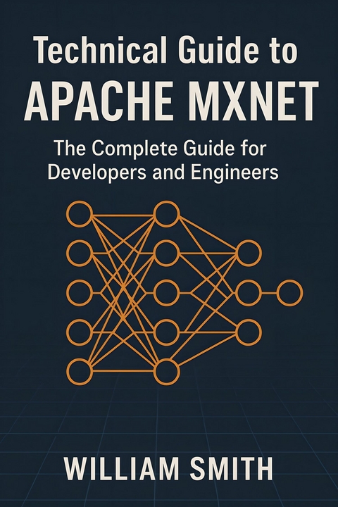 Technical Guide to Apache MXNet -  William Smith