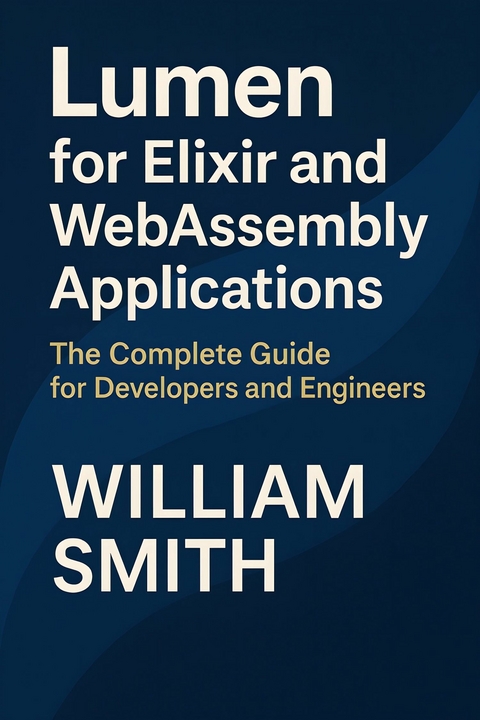 Lumen for Elixir and WebAssembly Applications -  William Smith