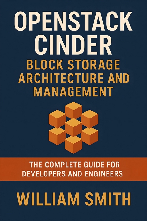 OpenStack Cinder Block Storage Architecture and Management -  William Smith