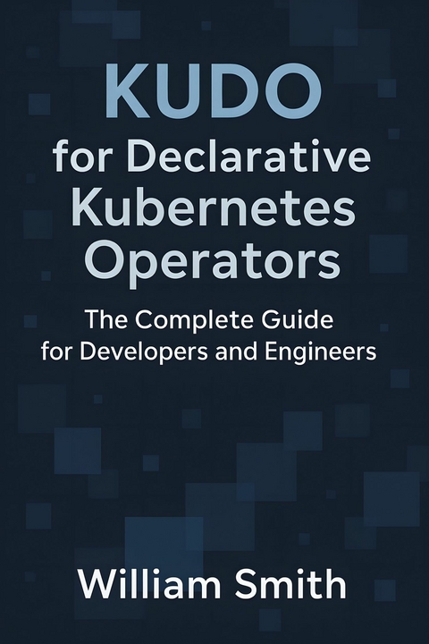 KUDO for Declarative Kubernetes Operators -  William Smith