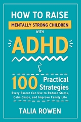 How to Raise Mentally Strong Children With ADHD - Talia Rowen