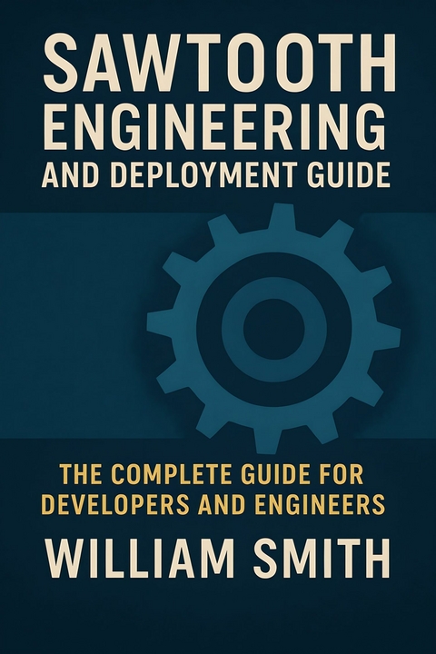 Sawtooth Engineering and Deployment Guide -  William Smith