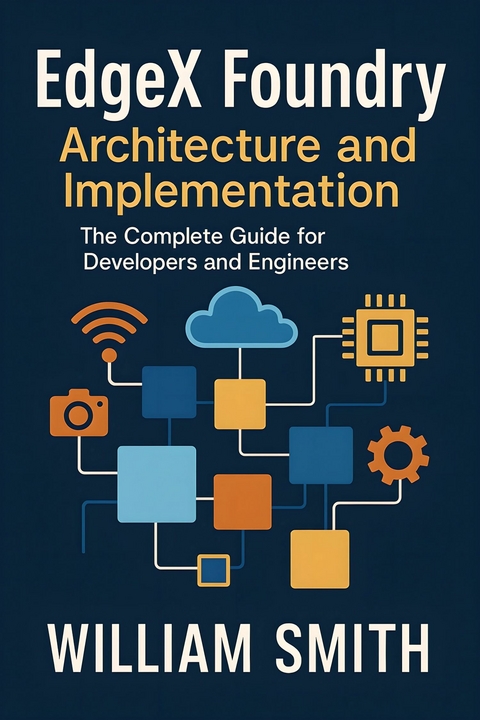 EdgeX Foundry Architecture and Implementation -  William Smith