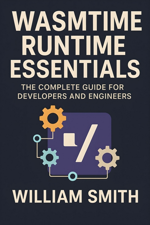 Wasmtime Runtime Essentials -  William Smith
