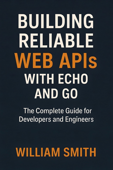 Building Reliable Web APIs with Echo and Go -  William Smith
