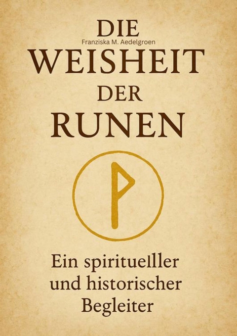 Die Weisheit der Runen - Franziska M. Aedelgroen