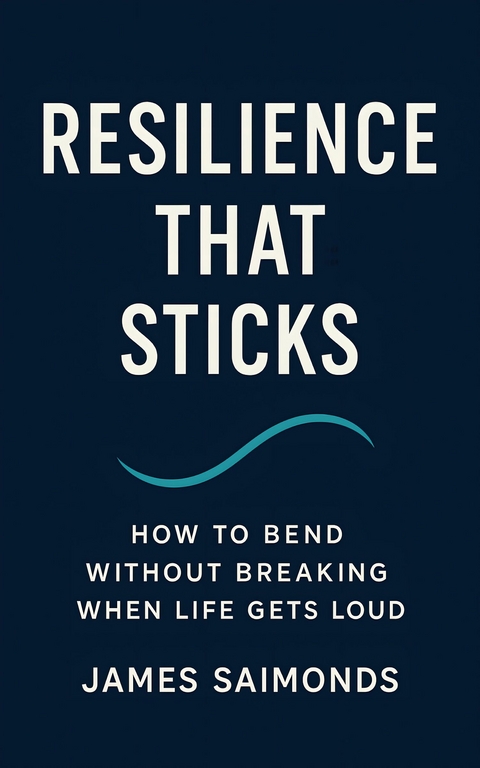 Resilience That Sticks -  James Saimonds