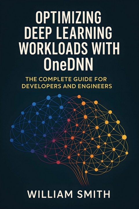 Optimizing Deep Learning Workloads with OneDNN -  William Smith