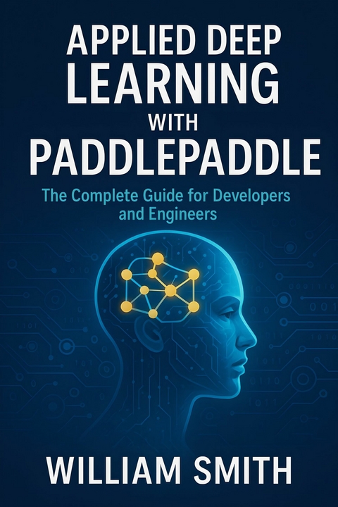 Applied Deep Learning with PaddlePaddle -  William Smith