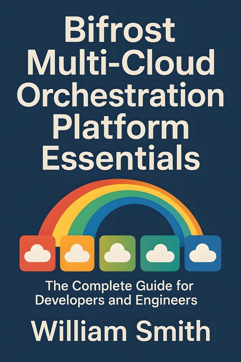 Bifrost Multi-Cloud Orchestration Platform Essentials -  William Smith