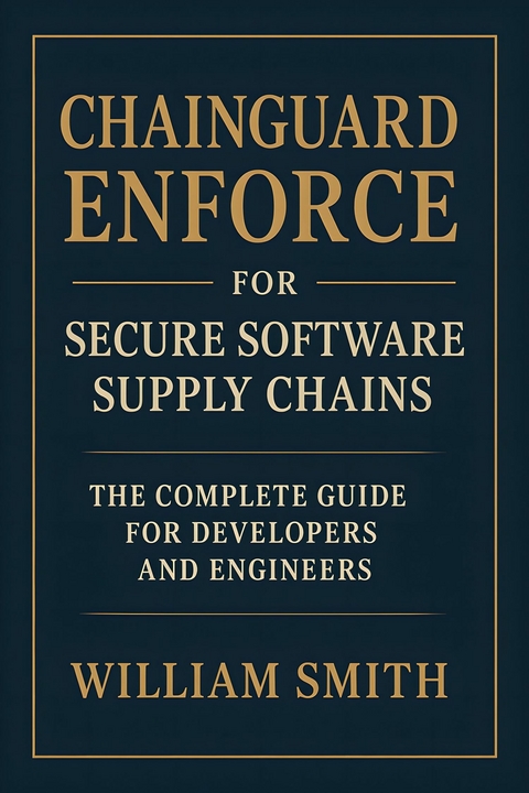 Chainguard Enforce for Secure Software Supply Chains -  William Smith