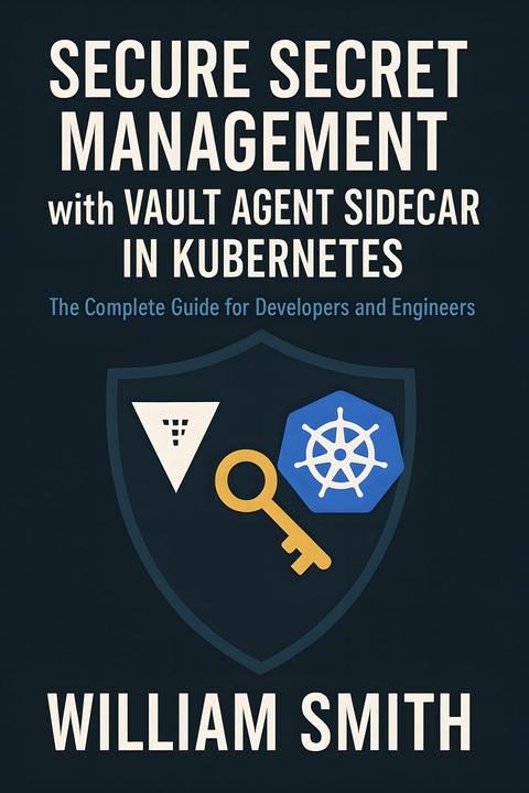 Secure Secret Management with Vault Agent Sidecar in Kubernetes -  William Smith