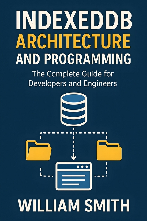 IndexedDB Architecture and Programming -  William Smith