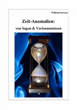 Zeit-Anomalien: von Sagen & Vorkommnissen - Wilfried Stevens