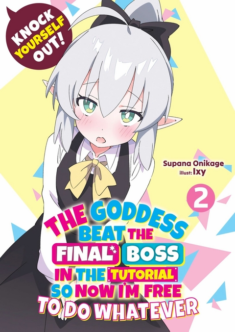 Knock Yourself Out! The Goddess Beat the Final Boss in the Tutorial, So Now I'm Free to Do Whatever: Volume 2 -  Supana Onikage