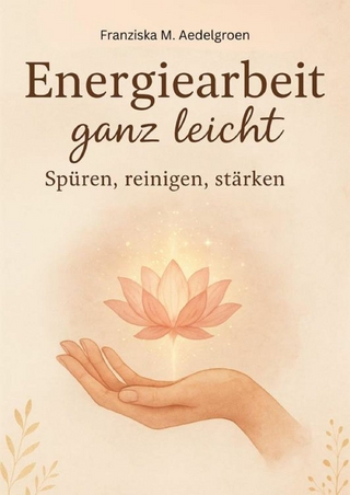 Energiearbeit ganz leicht – Spüren, reinigen, stärken