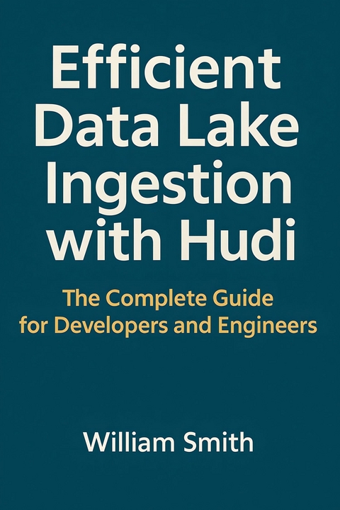 Efficient Data Lake Ingestion with Hudi -  William Smith