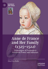Anne de France and Her Family (1325&ndash;1522) - Zita Eva Rohr